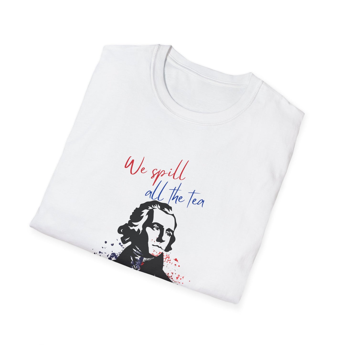 We Spill All the Tea T-Shirt - Funny 4th of July Patriotic Tee