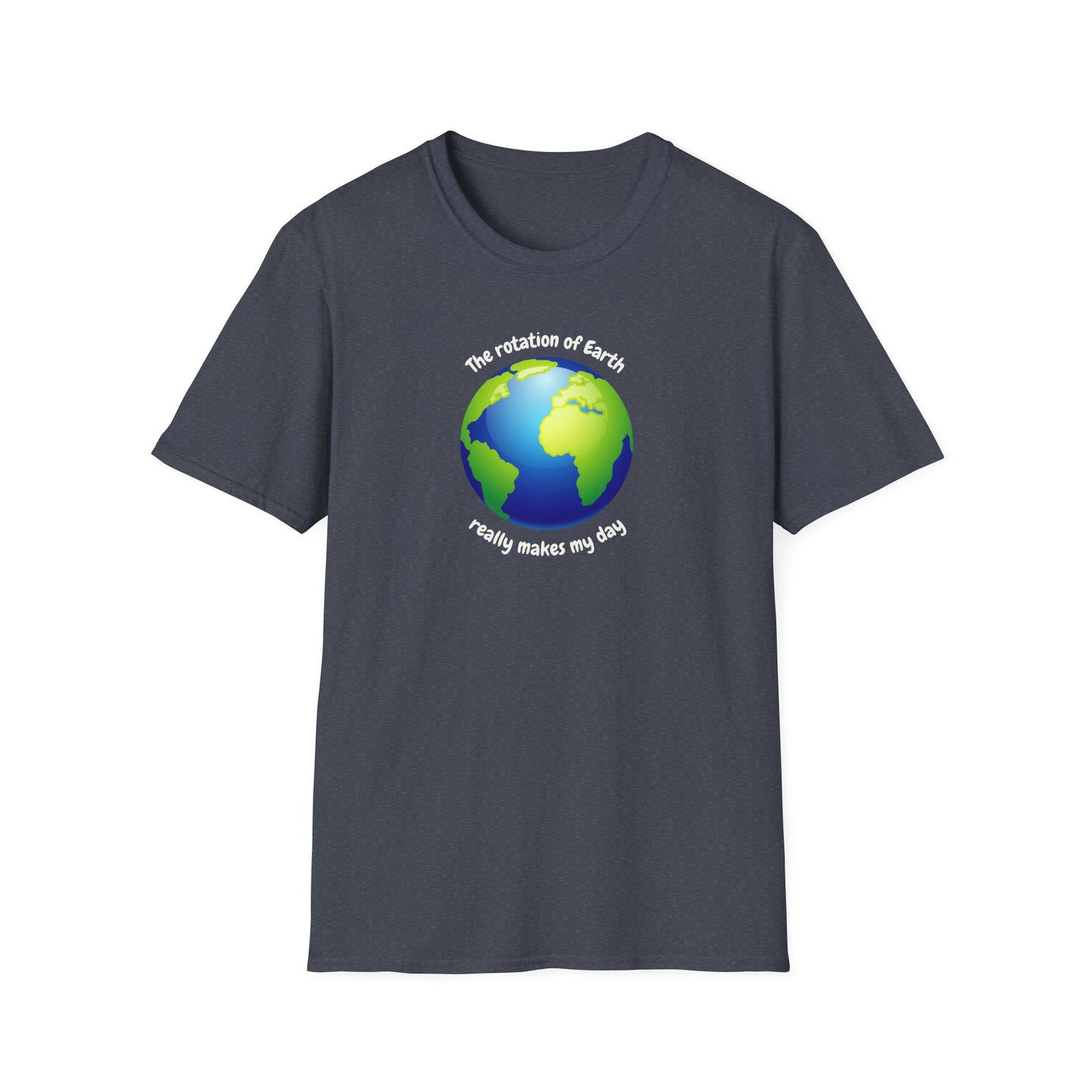 Rotation of the Earth Makes My Day T-Shirt - Funny Science Humor Tee