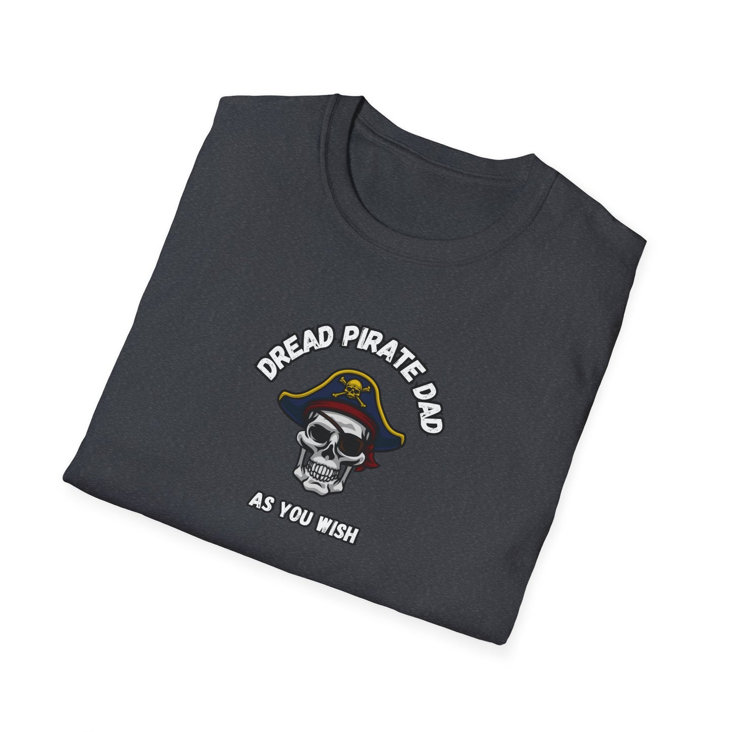 Dread Pirate Dad T-Shirt - Funny Pirate Dad Tee - Father's Day Gift - 'As You Wish' Quote Shirt - Humorous Dad Apparel