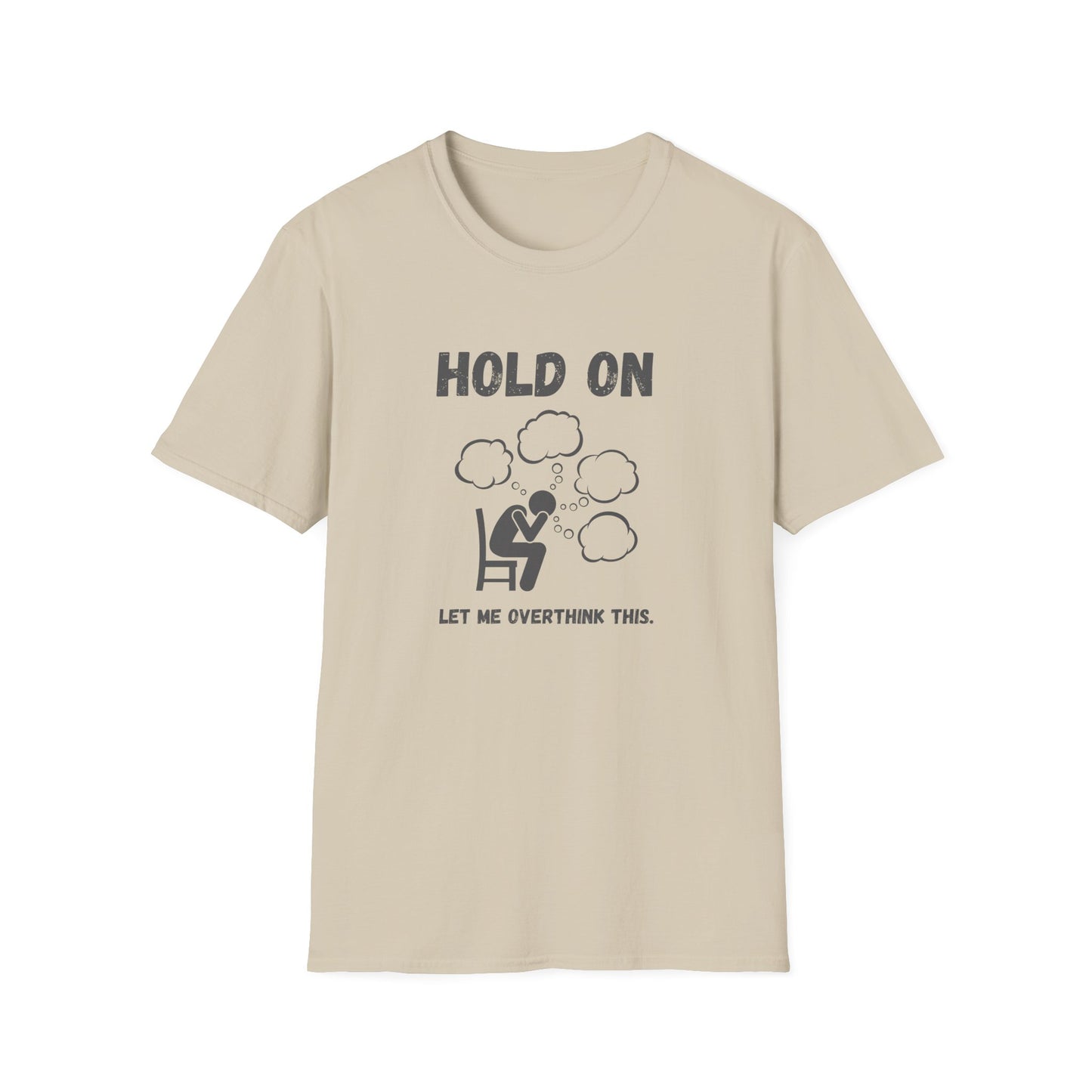 Hold On I Need to Overthink This T-Shirt - Funny Office Humor Tee