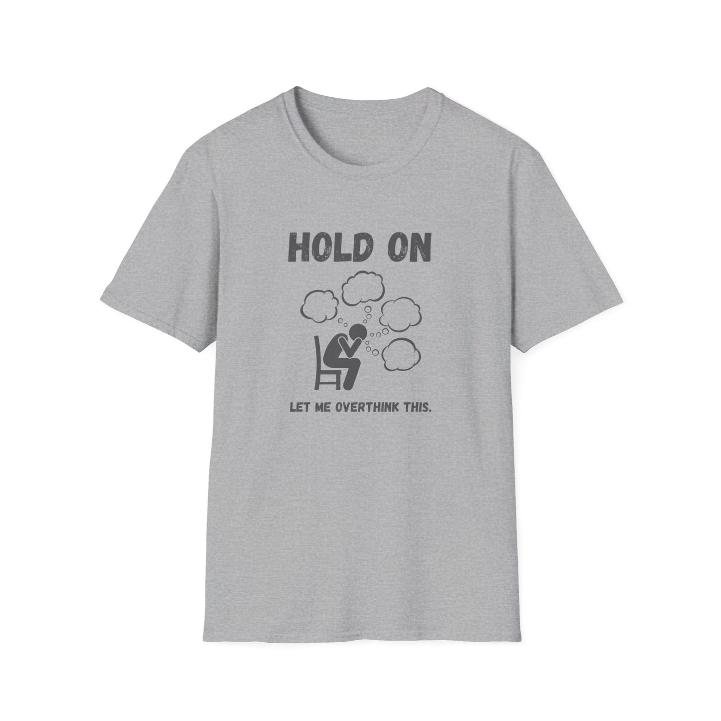 Hold On I Need to Overthink This T-Shirt - Funny Office Humor Tee