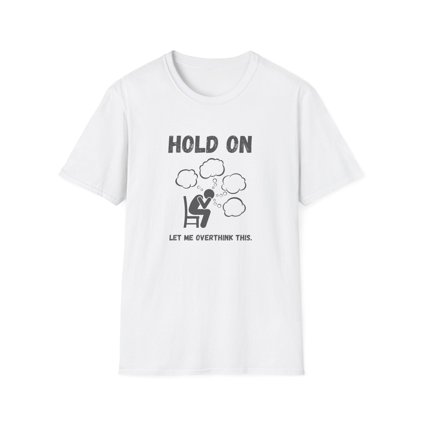 Hold On I Need to Overthink This T-Shirt - Funny Office Humor Tee