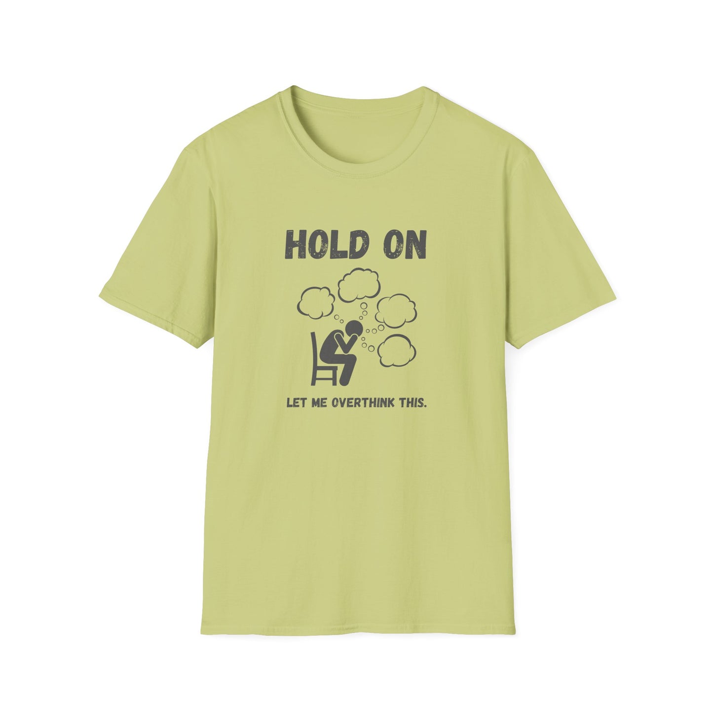 Hold On I Need to Overthink This T-Shirt - Funny Office Humor Tee