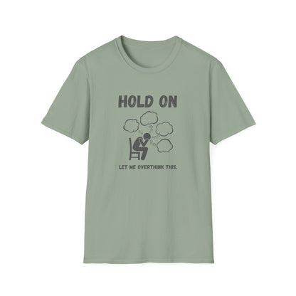 Hold On I Need to Overthink This T-Shirt - Funny Office Humor Tee