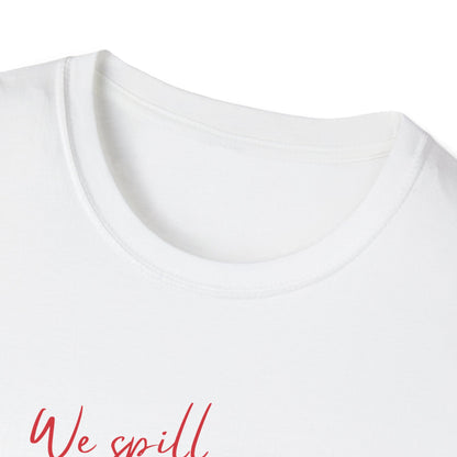 We Spill All the Tea T-Shirt - Funny 4th of July Patriotic Tee