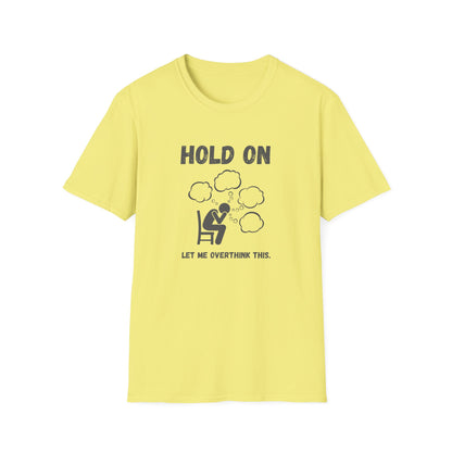 Hold On I Need to Overthink This T-Shirt - Funny Office Humor Tee