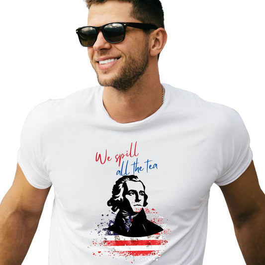 We Spill All the Tea T-Shirt - Funny 4th of July Patriotic Tee